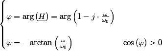 \begin{cases}
 \\ \varphi=\arg\left(\underline{H}\right)=\arg\left(1-j\cdot\frac{\omega}{\omega_{0}}\right)\\
 \\ \varphi=-\arctan\left(\frac{\omega}{\omega_{0}}\right) & \cos\left(\varphi\right)>0
 \\ \end{cases}